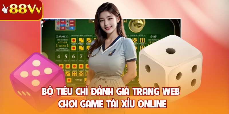 Bộ tiêu chí đánh giá trang web chơi game tài xỉu online