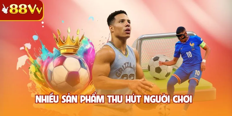 Nhiều sản phẩm thu hút người chơi